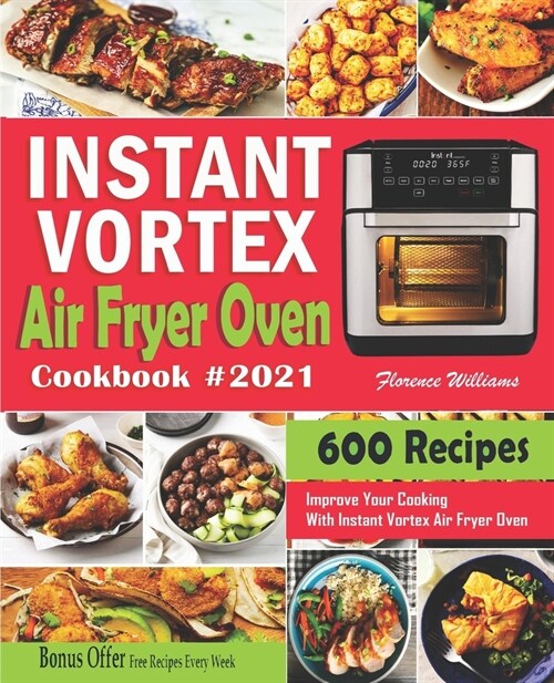Instant Vortex Air Fryer Oven Cookbook #2021: 600 Affordable Recipes to Master Your Everyday Cooking With Instant Vortex Air Fryer Oven (Paperback)