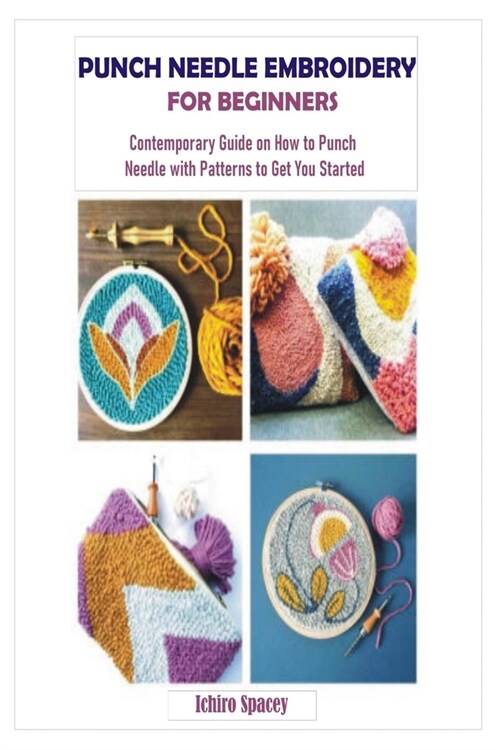 Punch Needle Embroidery for Beginners: Contemporary Guide on How to Punch Needle with Patterns to Get You Started (Paperback)