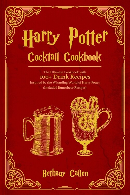 Harry Potter Cocktail: The Ultimate Cookbook with 100+ Drink Inspired by the Wizarding World of Harry Potter. (Included Butterbeer Recipes) (Paperback)