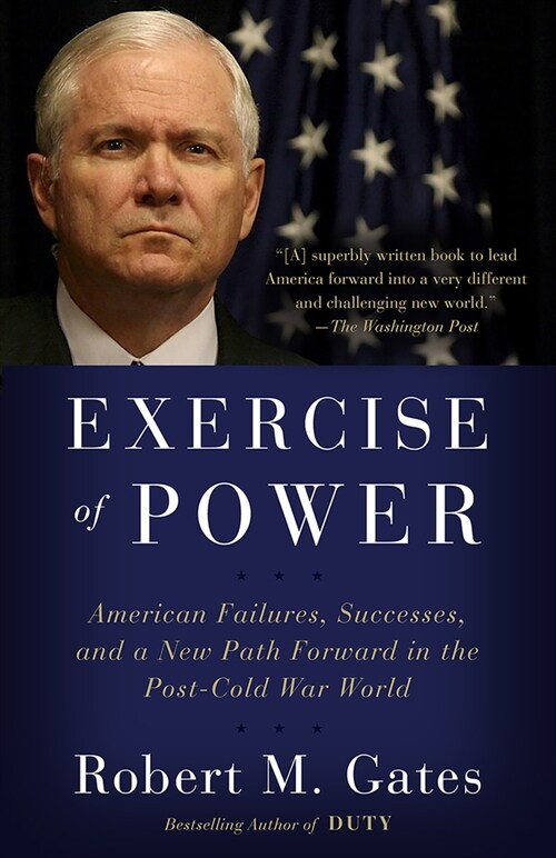 Exercise of Power: American Failures, Successes, and a New Path Forward in the Post-Cold War World (Paperback)
