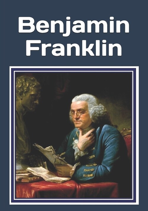 Benjamin Franklin: An extra-large print senior reader classic biography book - plus coloring pages (Paperback)