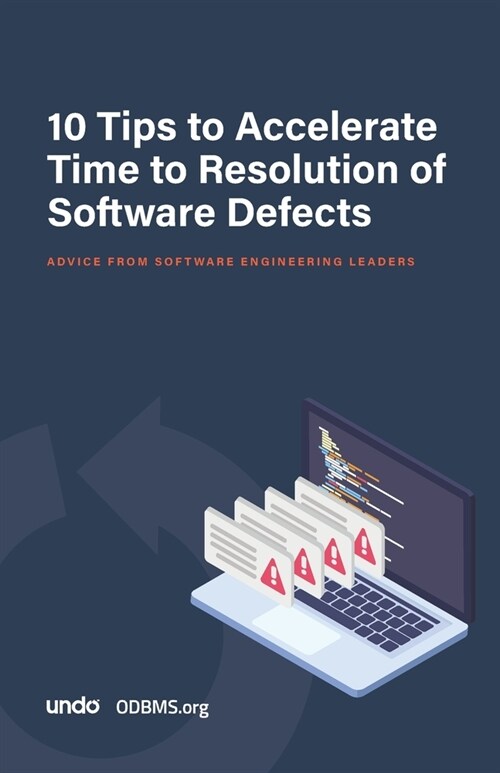 10 Tips to Accelerate Time to Resolution of Software Defects: Advice from software engineering leaders (Paperback)