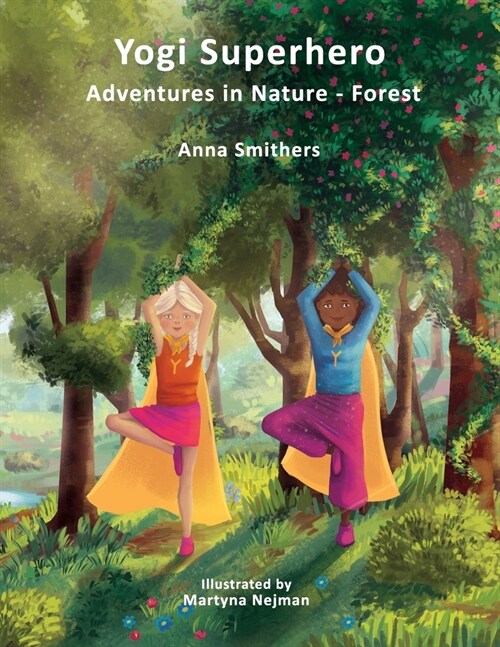 Yogi Superhero Adventures in Nature - Forest: A Childrens book about yoga, mindfulness, kindness and managing busy mind and fear. (Paperback)