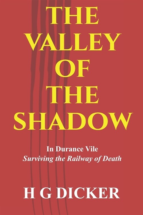 The Valley of the Shadow: In Durance Vile - Surviving the Railway of Death (Paperback)