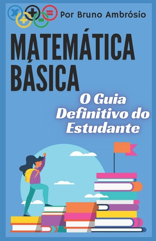 Matem?ica B?ica: O Guia Definitivo do Estudante (Paperback)