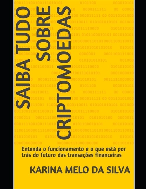 Saiba Tudo Sobre Criptomoedas: Entenda o funcionamento e o que est?por tr? do futuro das transa寤es financeiras (Paperback)