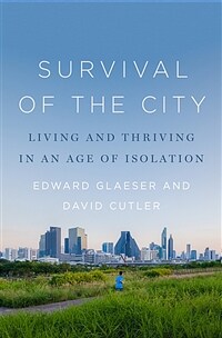Survival of the City : The Future of Urban Life in an Age of Isolation 