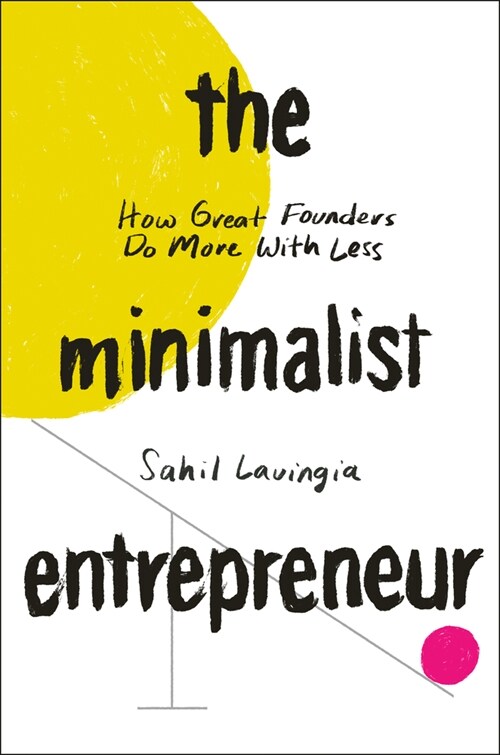 The Minimalist Entrepreneur : How Great Founders Do More With Less (Hardcover)