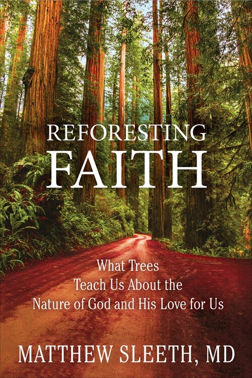 Reforesting Faith: What Trees Teach Us about the Nature of God and His Love for Us (Paperback)