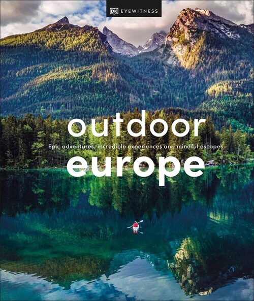 Outdoor Europe: Epic Adventures, Incredible Experiences, and Mindful Escapes (Hardcover)