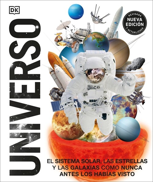 Universo (Knowledge Encyclopedia Space!): El Sistema Solar, Las Estrellas, Y Las Galaxias Como Nunca Antes Los Hab?s Visto (Hardcover)
