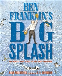 Ben Franklin's Big Splash: The Mostly True Story of His First Invention (Paperback)