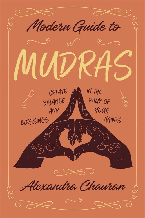 Modern Guide to Mudras: Create Balance and Blessings in the Palm of Your Hands (Paperback)