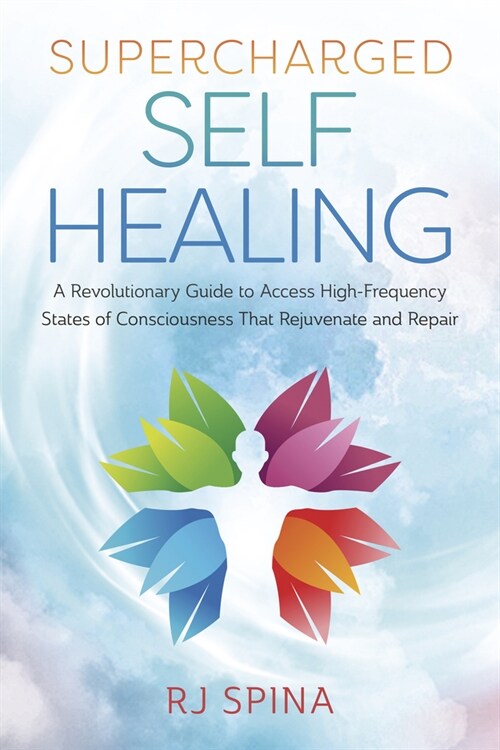 Supercharged Self-Healing: A Revolutionary Guide to Access High-Frequency States of Consciousness That Rejuvenate and Repair (Paperback)