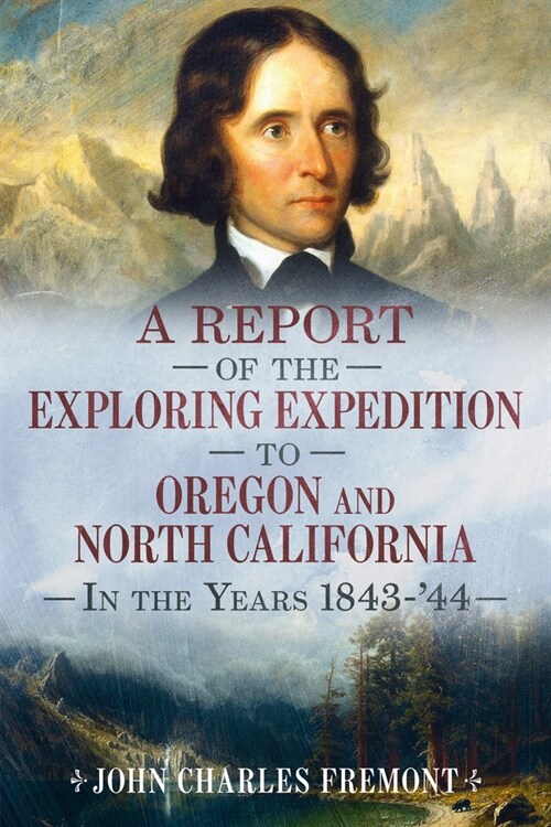 A Report of the Exploring Expedition to Oregon and North California in the Years 1843-44 (Paperback)