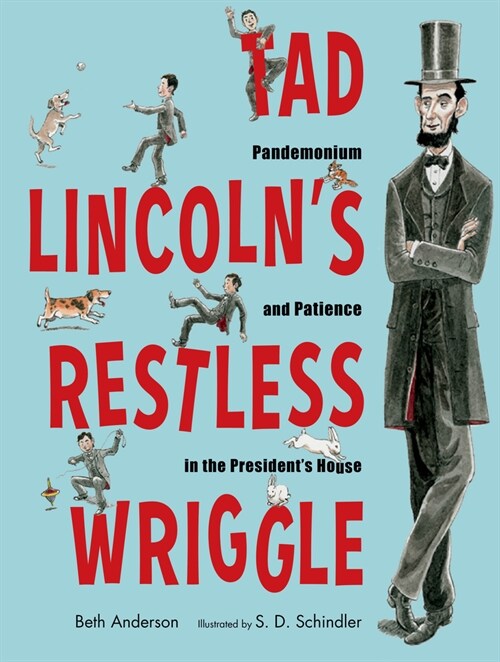 Tad Lincolns Restless Wriggle: Pandemonium and Patience in the Presidents House (Hardcover)