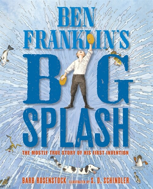 Ben Franklins Big Splash: The Mostly True Story of His First Invention (Paperback)