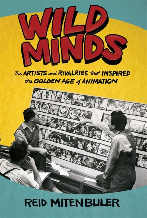 Wild Minds: The Artists and Rivalries That Inspired the Golden Age of Animation (Paperback)