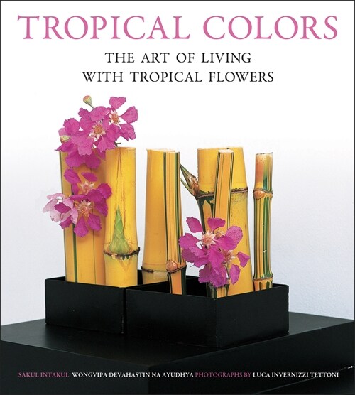Tropical Colors: The Art of Living with Tropical Flowers (Paperback)