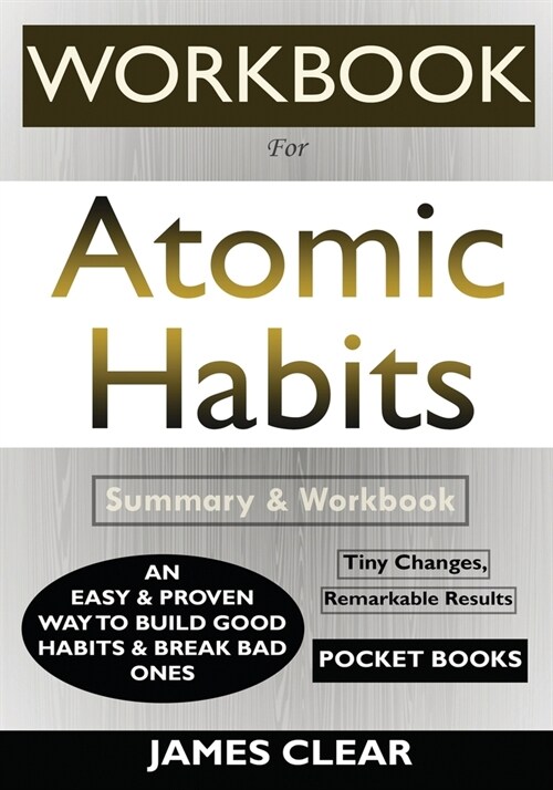 WORKBOOK For Atomic Habits: An Easy & Proven Way to Build Good Habits & Break Bad Ones (Paperback)