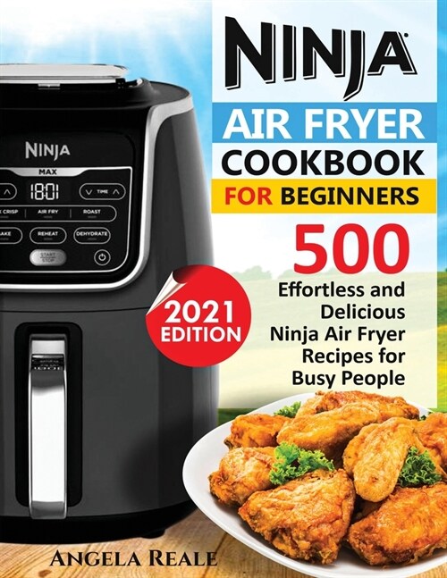 Ninja Air Fryer Cookbook for Beginners: 550 Effortless and Delicious Ninja Air Fryer Recipes for Busy People (Paperback)