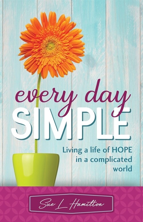 Every Day Simple: Living a Life of Hope in a Complicated World (Paperback)