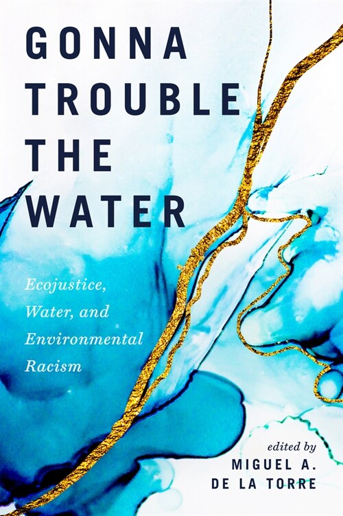 Gonna Trouble the Water: Ecojustice, Water, and Environmental Racism (Paperback)