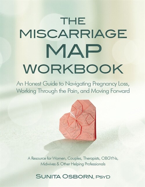 The Miscarriage Map Workbook: An Honest Guide to Navigating Pregnancy Loss, Working Through the Pain and Moving Forward (Paperback)