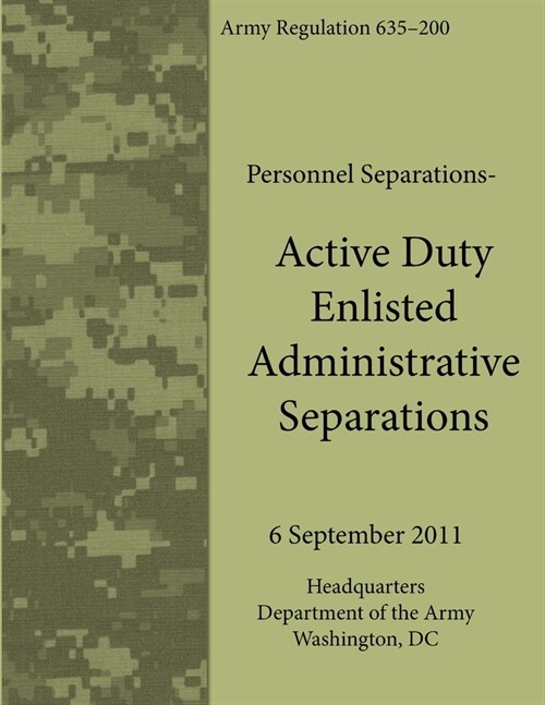 Active Duty Enlisted Administrative Separations (Army Regulation 635-200) (Paperback)