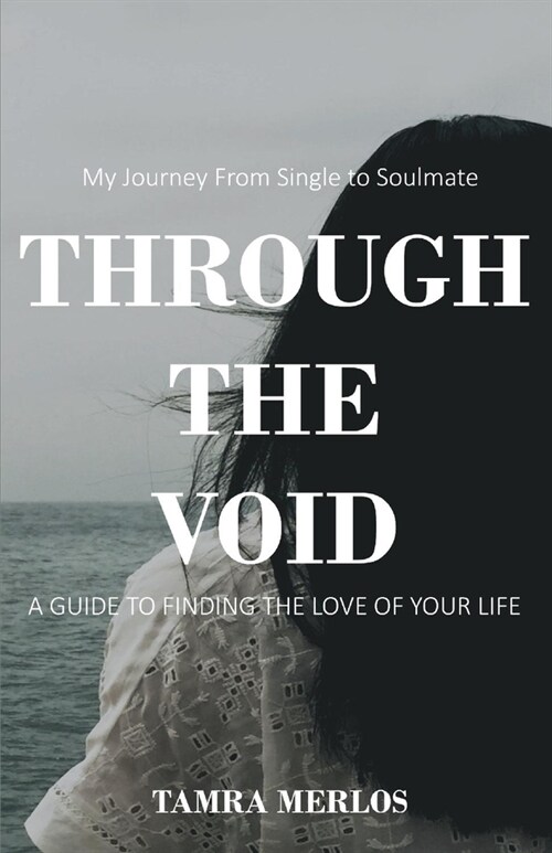 Through the Void: My Journey from Single to Soulmate a Guide to Finding the Love of Your Life (Paperback)