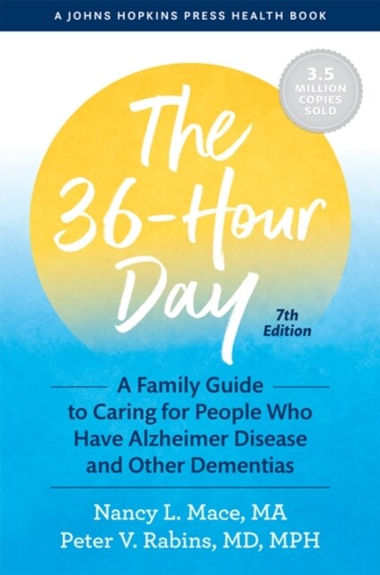 The 36-Hour Day: A Family Guide to Caring for People Who Have Alzheimer Disease and Other Dementias (Hardcover, 7)