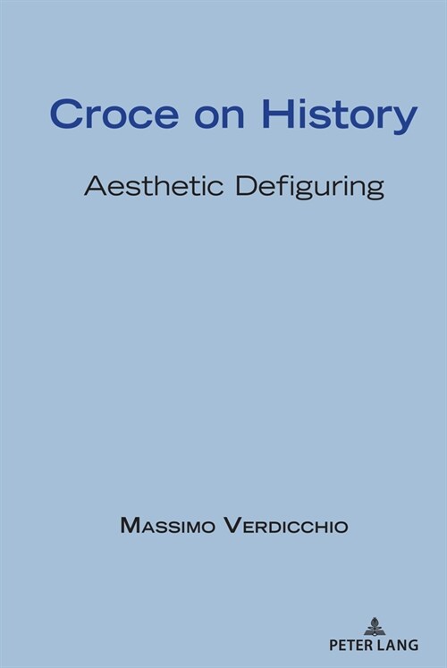 Croce on History: Aesthetic Defiguring (Hardcover)