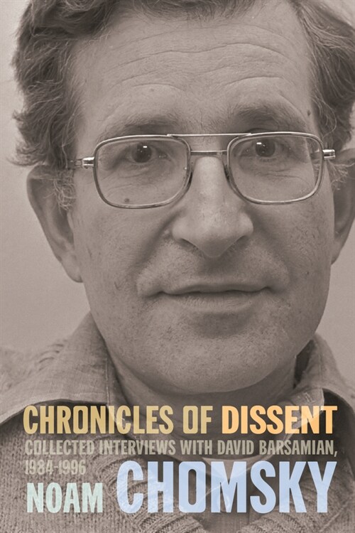 Chronicles of Dissent: Interviews with David Barsamian, 1984-1996 (Paperback)