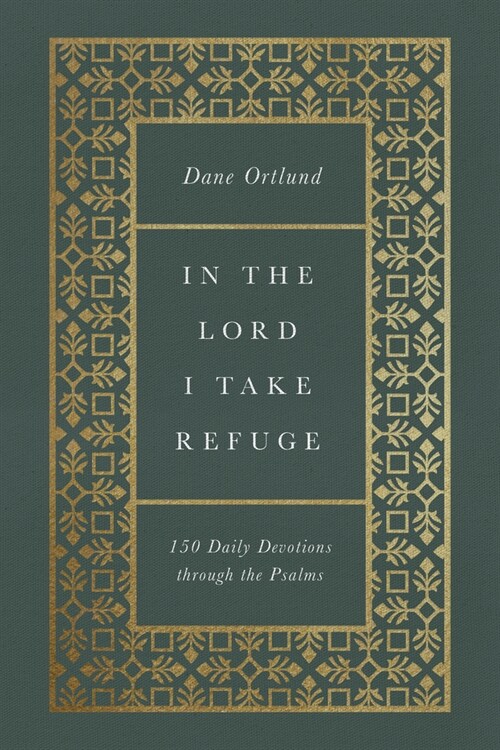 In the Lord I Take Refuge: 150 Daily Devotions Through the Psalms (Hardcover)
