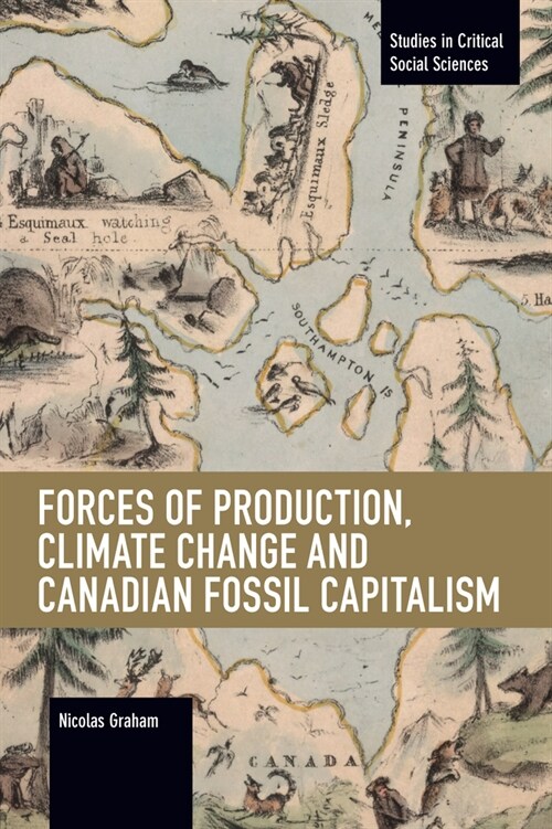 Forces of Production, Climate Change and Canadian Fossil Capitalism (Paperback)