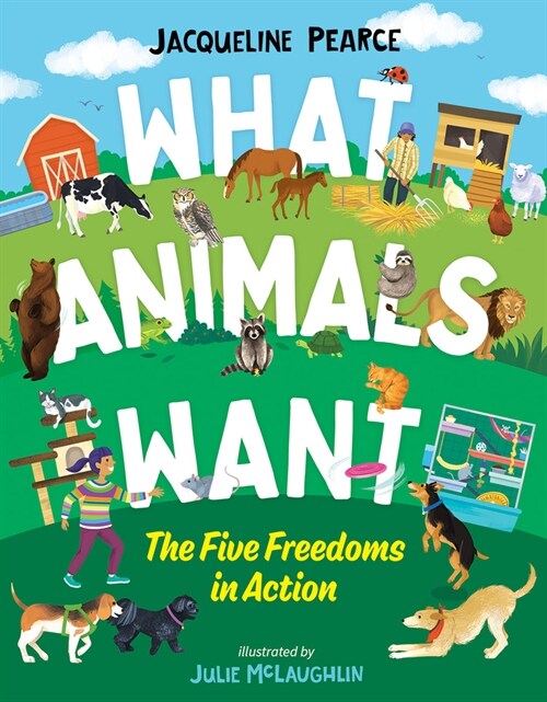 What Animals Want: The Five Freedoms in Action (Hardcover)