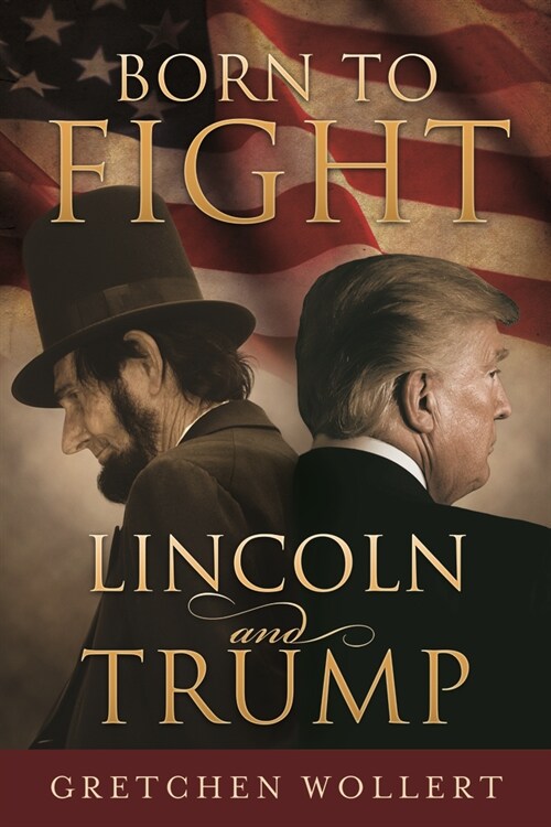 Born to Fight: Lincoln and Trump: Lincoln and Trump (Paperback)