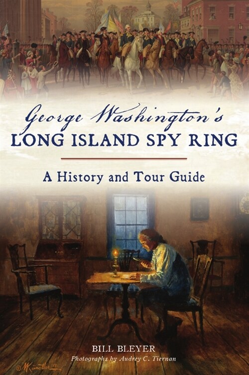 George Washingtons Long Island Spy Ring: A History and Tour Guide (Paperback)