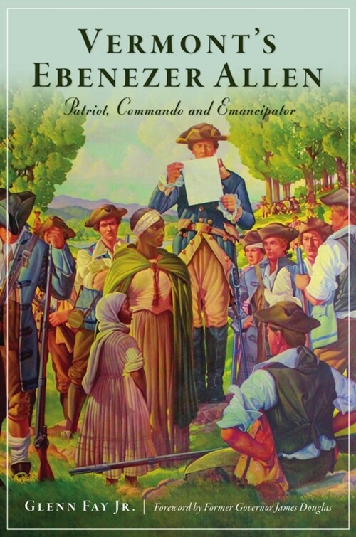 Vermonts Ebenezer Allen: Patriot, Commando and Emancipator (Paperback)