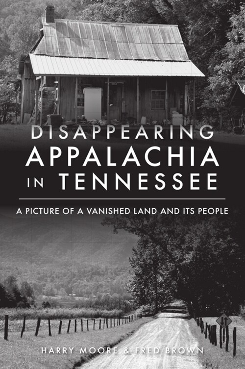 Disappearing Appalachia in Tennessee: A Picture of a Vanished Land and Its People (Paperback)