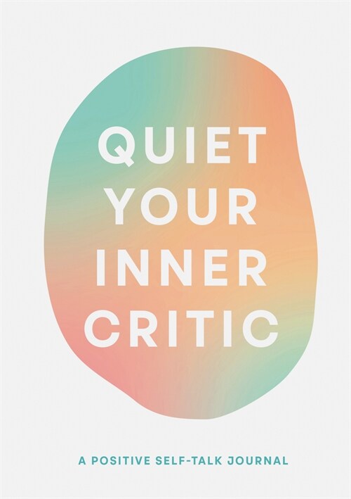 Quiet Your Inner Critic: A Positive Self-Talk Journal (Other)