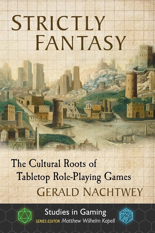 Strictly Fantasy: The Cultural Roots of Tabletop Role-Playing Games (Paperback)