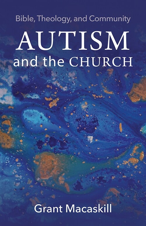 Autism and the Church: Bible, Theology, and Community (Paperback)
