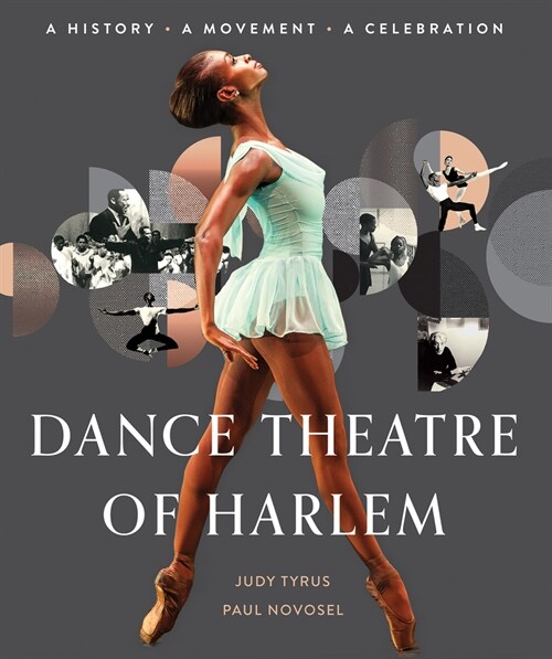 Dance Theatre of Harlem: A History, a Movement, a Celebration (Hardcover)