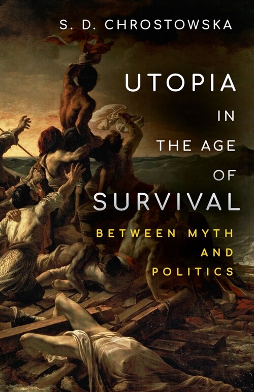 Utopia in the Age of Survival: Between Myth and Politics (Hardcover)