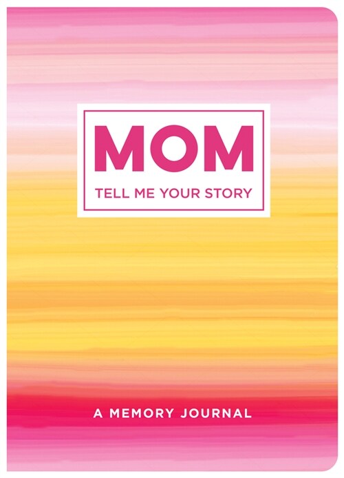 Mom Tell Me Your Story: A Memory Journal (Paperback)