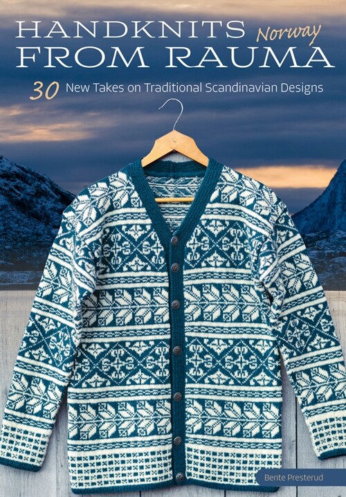 Handknits from Rauma, Norway: 30 New Takes on Traditional Norwegian Designs (Hardcover)