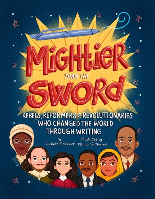 Mightier Than the Sword: Rebels, Reformers, and Revolutionaries Who Changed the World Through Writing (Hardcover)