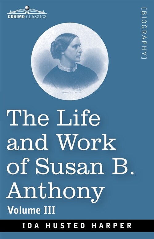 The Life and Work of Susan B. Anthony Volume III (Paperback)