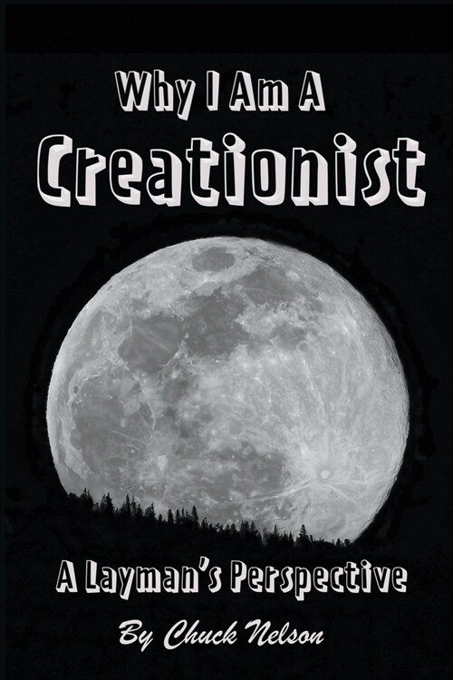 Why I Am a Creationist: A Laymans Perspective (Paperback)